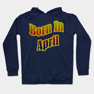 Born In April T shirt Hoodie